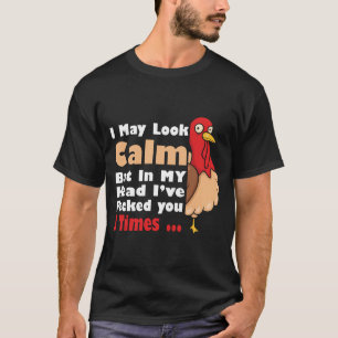 I May Look Calm But In My Head Ive Pecked  T-Shirt