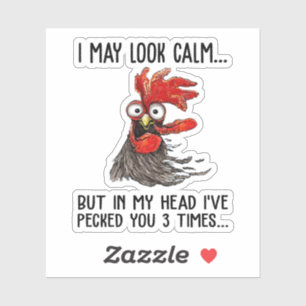 I May Look Calm But In My Head I've Pecked You 3 T