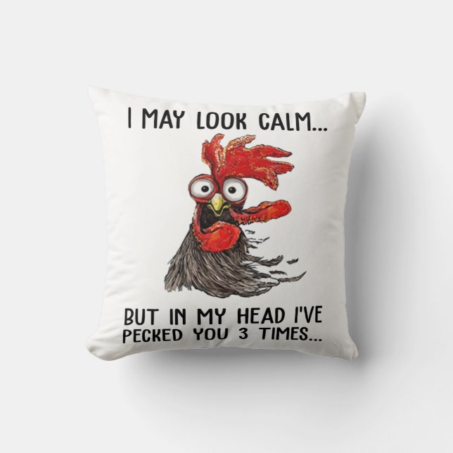 I May Look Calm But In My Head I've Pecked You 3 T Cushion (Front)