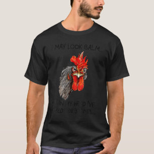 I May Look Calm But In My Head I''ve Pecked You 3 T-Shirt