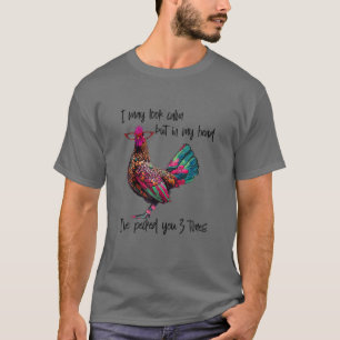 I May Look Calm But In My Head I've Pecked You 3 T T-Shirt