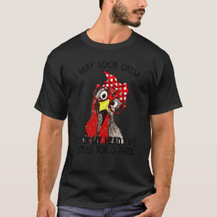 I May Look Calm But In My Head I've Pecked You 3 T T-Shirt
