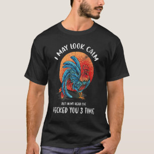 I May Look Calm But In My Head I've Pecked You 3 T T-Shirt