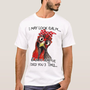 I May Look Calm But In My Head I've Pecked You 3 T T-Shirt