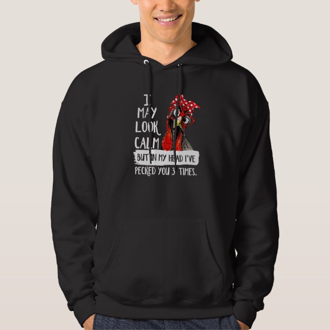 I May Look Calm But In My Head Ive Pecked You 3 Ti Hoodie (Front)