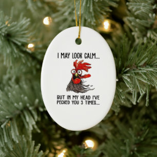 I May Look Calm But My Head I've Pecked You 3 Time Ceramic Tree Decoration