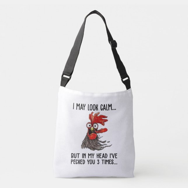 I May Look Calm But My Head I've Pecked You 3 Time Crossbody Bag (Front)
