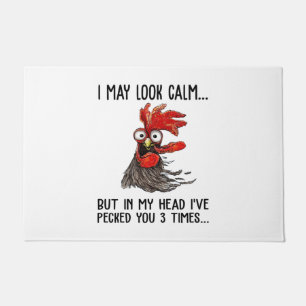 I May Look Calm But My Head I've Pecked You 3 Time Doormat