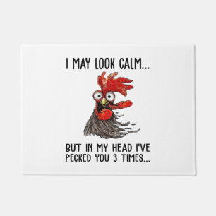 I May Look Calm But My Head I've Pecked You 3 Time Doormat