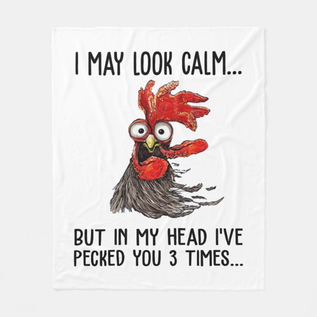 I May Look Calm But My Head I've Pecked You 3 Time Fleece Blanket (Front)