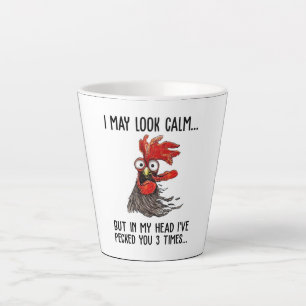 I May Look Calm But My Head I've Pecked You 3 Time Latte Mug