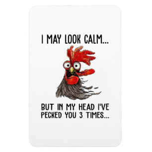 I May Look Calm But My Head I've Pecked You 3 Time Magnet