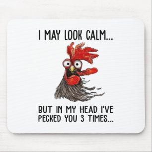 I May Look Calm But My Head I've Pecked You 3 Time Mouse Mat