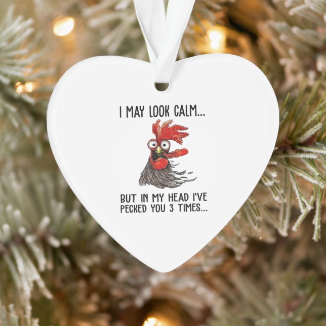 I May Look Calm But My Head I've Pecked You 3 Time Ornament (Tree)
