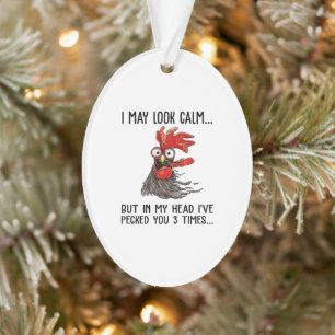 I May Look Calm But My Head I've Pecked You 3 Time Ornament