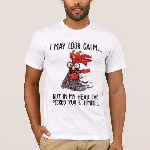 I May Look Calm But My Head I've Pecked You 3 Time T-Shirt