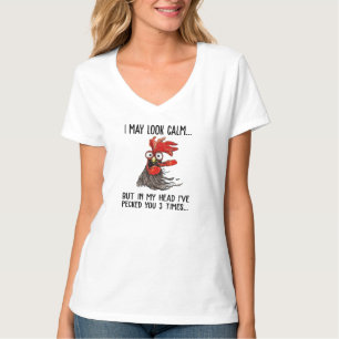 I May Look Calm But My Head I've Pecked You 3 Time T-Shirt