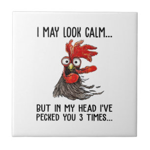 I May Look Calm But My Head I've Pecked You 3 Time Tile
