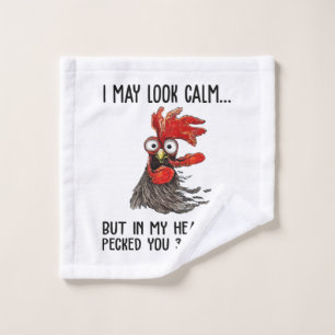 I May Look Calm But My Head I've Pecked You 3 Time Wash Cloth