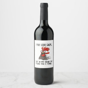 I May Look Calm But My Head I've Pecked You 3 Time Wine Label