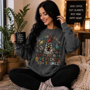 I May Look Calm Frazzled Rooster Sweatshirt
