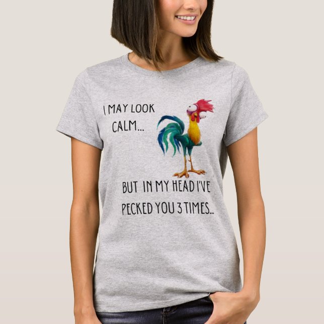 I May Look Calm Funny Animals Rooster T Shirt (Front)
