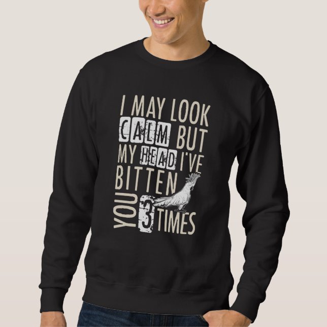I May Look Calm Funny Bird Sweatshirt (Front)