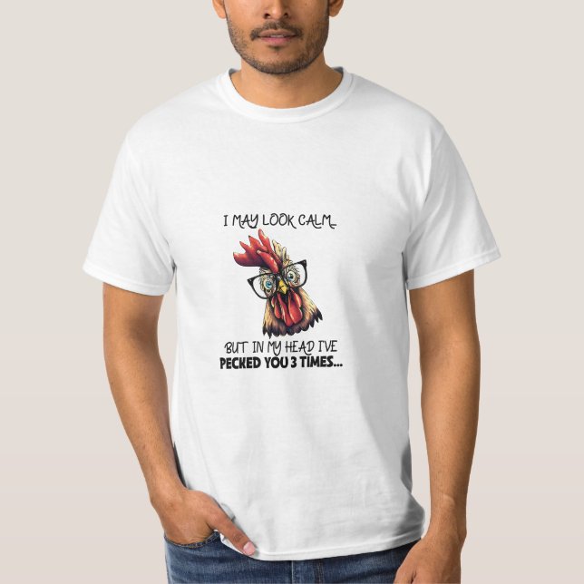I May Look Calm Funny Rooster  T-Shirt (Front)
