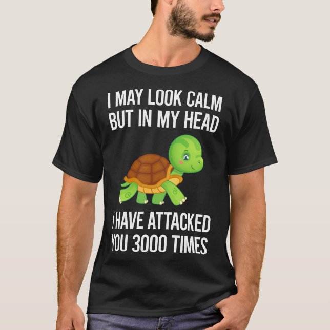 I May Look Calm Tortoise 32 T-Shirt (Front)