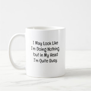 I May Look Like I’m Doing Nothing Coffee Mug