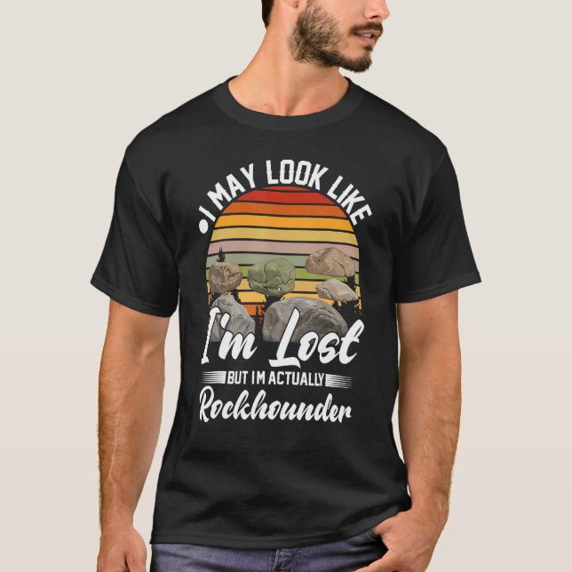 I May look Like I'm Lost But I'm Actually Rockhoun T-Shirt (Front)