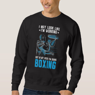 I May Look Like I'm Working But In My Head I'm Doi Sweatshirt