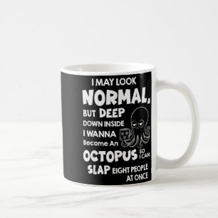 I May Look Normal But Deep Down Inside I W Become Coffee Mug