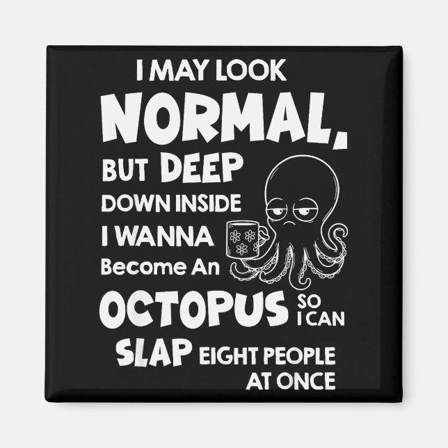 I May Look Normal But Deep Down Inside I W Become  Magnet (Front)