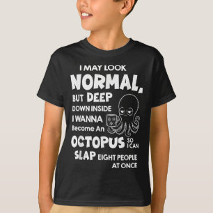 I May Look Normal But Deep Down Inside I W Become  T-Shirt