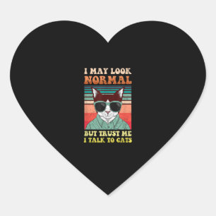 I May Look Normal But Trust Me I Talk to Cats Kitt Heart Sticker