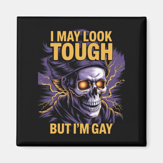 I May Look Tough But I'm Gay LGBTQ Pride Ally Magnet (Front)