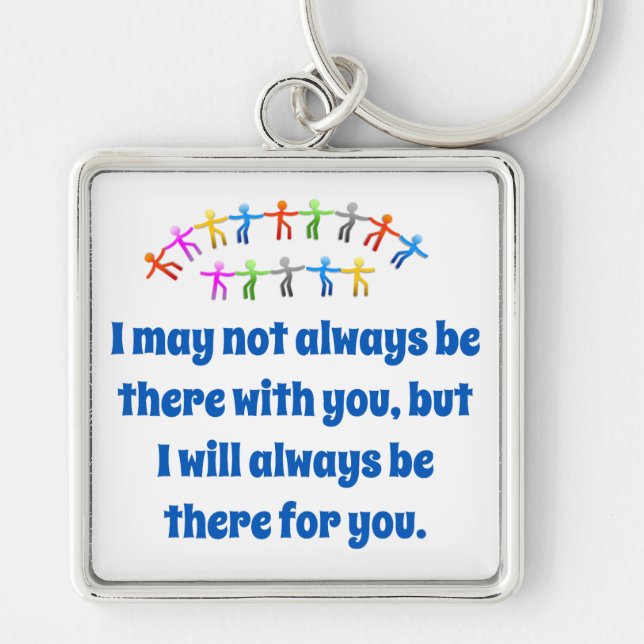 I May Not Always Be There With You - Friendship Qu Key Ring (Front)