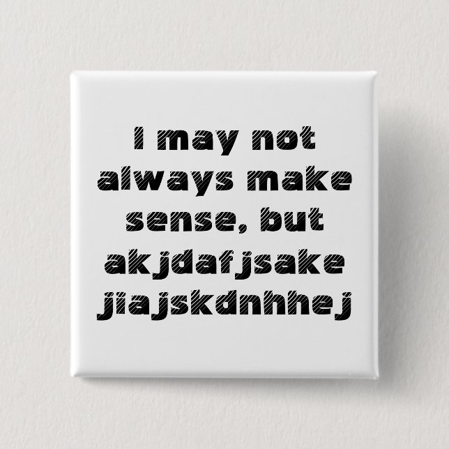 'I may not always make sense' Button (Front)