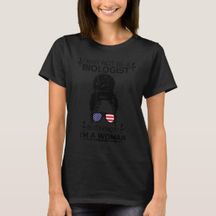 I May Not Be A Biologist But I Know I'm A Woman He T-Shirt