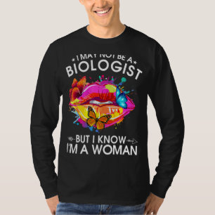 I May Not Be A Biologist But I Know I'm A Woman Se T-Shirt