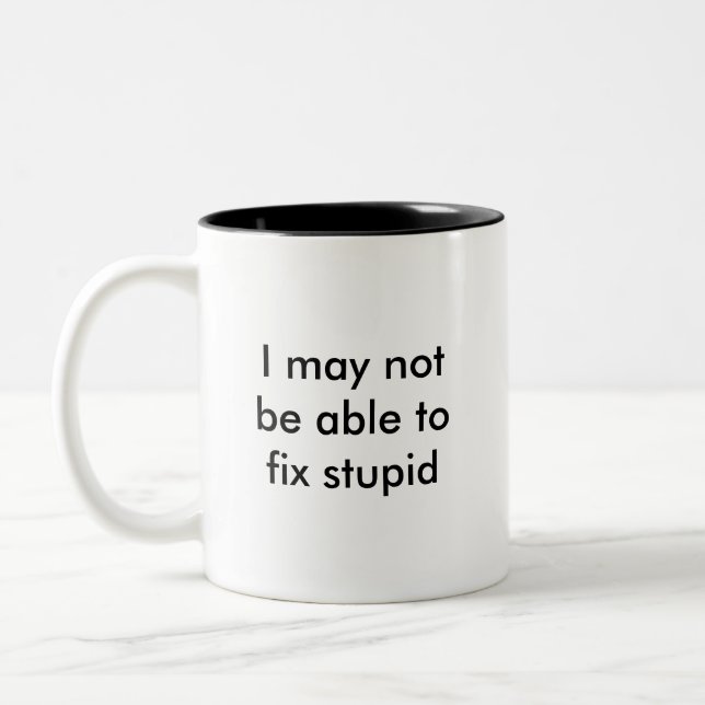 I may not be able to fix stupid, but Two-Tone coffee mug (Left)