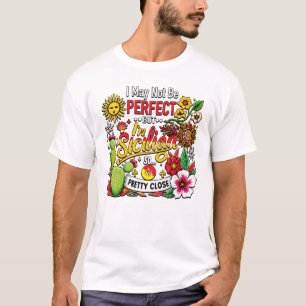 I May not be Perfect but I’m Sicilian  T-Shirt