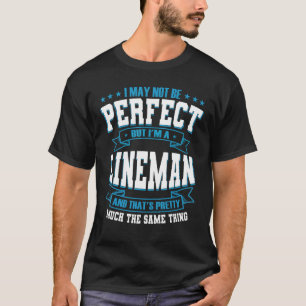 I May Not Be Perfect But I'm A Lineman T-Shirt