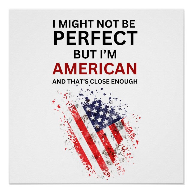I MAY NOT BE PERFECT BUT I'M  AMERICAN POSTER (Front)