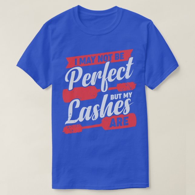 I May Not Be Perfect But My Lashes Are T-Shirt (Design Front)