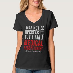I May Not Be Perfect Medical Receptionist Office T-Shirt
