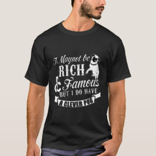 I May Not Be Rich And Famous But I Do Have A Cleve T-Shirt