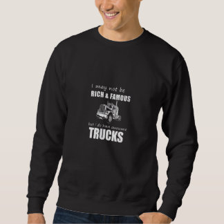 i may not be rich and famous but i do have awesome sweatshirt