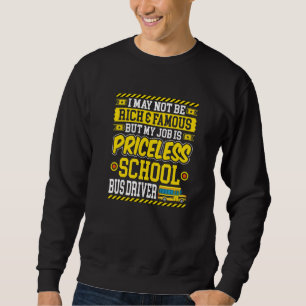 I May Not Be Rich Famous My Job Is School Bus Driv Sweatshirt